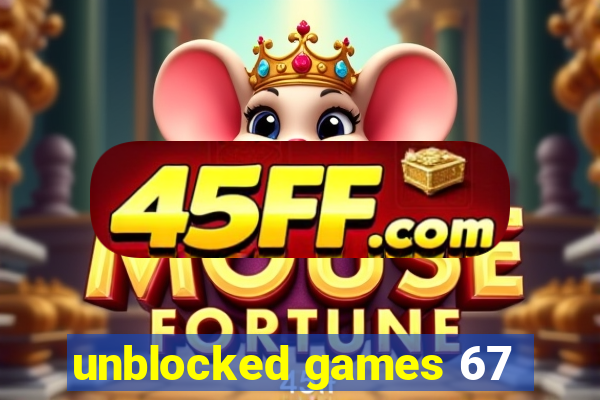 unblocked games 67